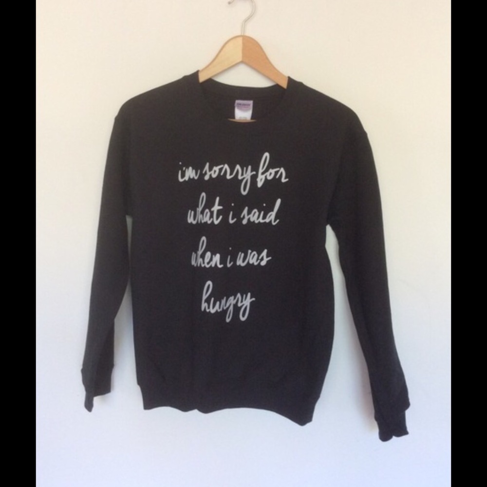 Sorry what I said when hungry sweatshirt